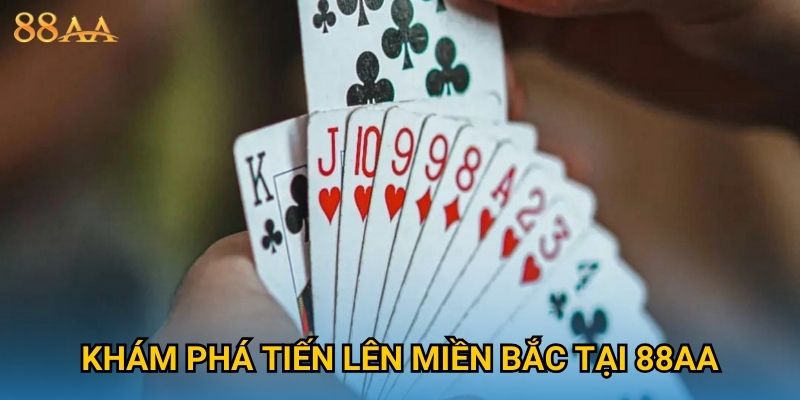 Khám phá Tiến Lên Miền Bắc tại 88AA