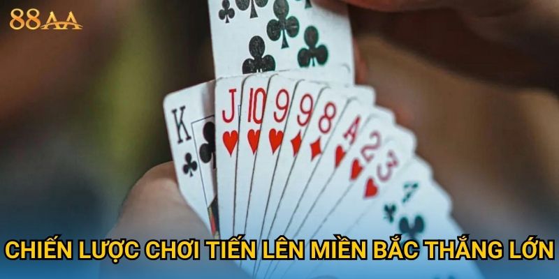 Chiến lược chơi Tiến Lên Miền Bắc thắng lớn