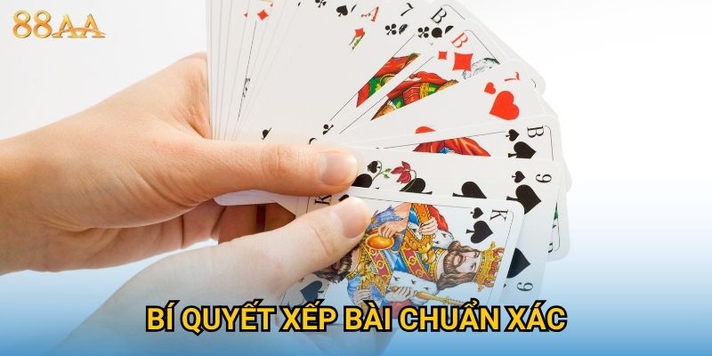 Bí quyết xếp bài chuẩn xác