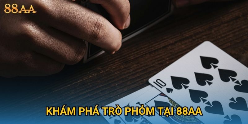 Khám phá trò Phỏm tại 88AA