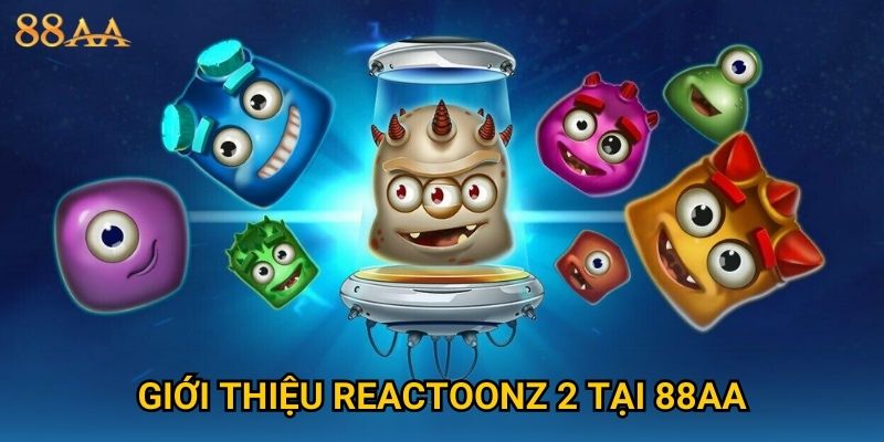 Giới thiệu Reactoonz 2 tại 88AA