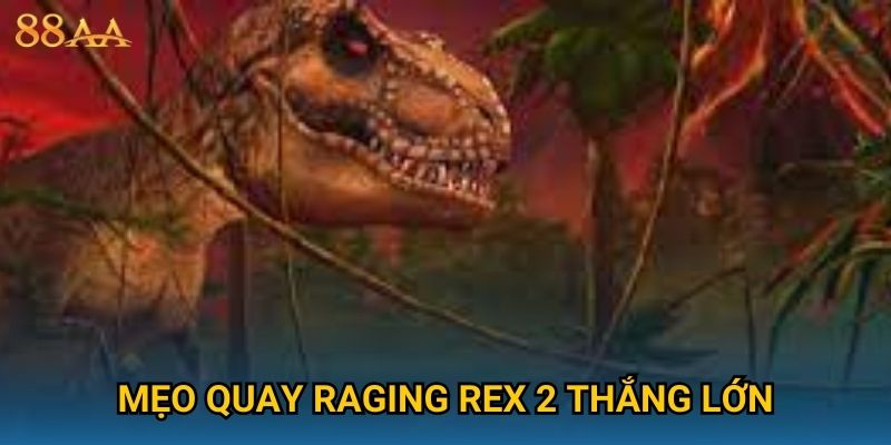 Mẹo quay Raging Rex 2 thắng lớn