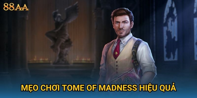 Mẹo chơi Tome of Madness hiệu quả