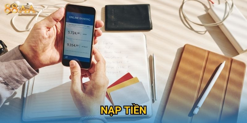 Nạp tiền nhanh chóng và an toàn tuyệt đối tại 88AA