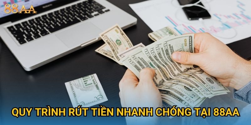 Quy trình rút tiền nhanh chóng tại 88AA