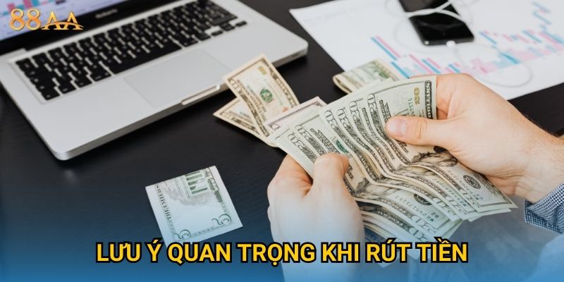 Lưu ý quan trọng khi rút tiền