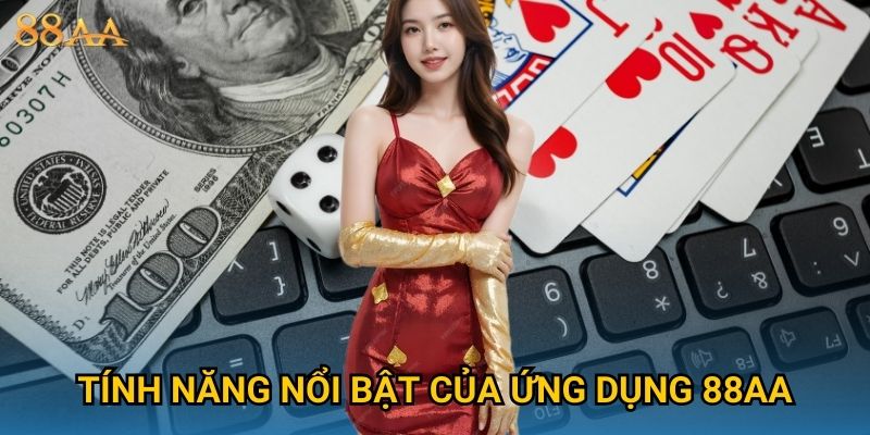 Tính năng nổi bật của ứng dụng 88AA