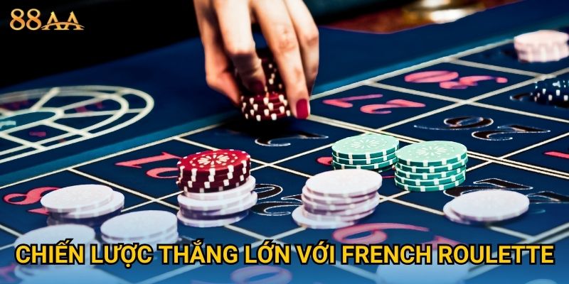 Chiến lược thắng lớn với French Roulette
