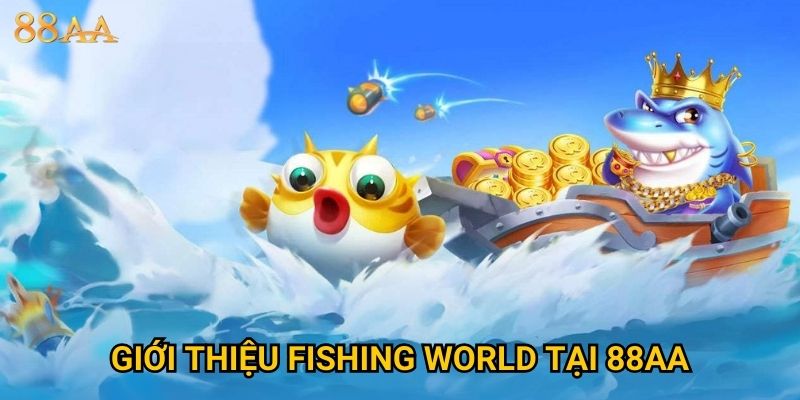 Giới thiệu Fishing World tại 88AA
