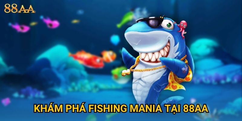 Khám phá Fishing Mania tại 88AA