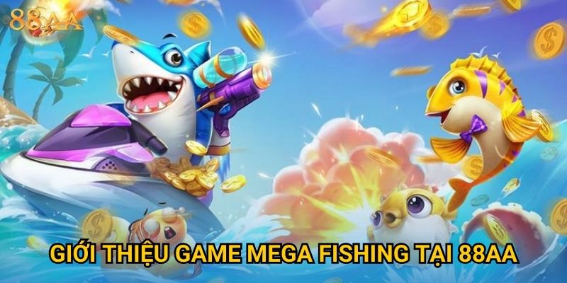 Giới thiệu game Mega Fishing tại 88AA