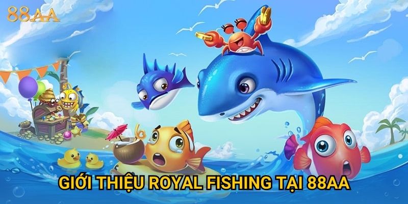 Giới thiệu Royal Fishing tại 88AA