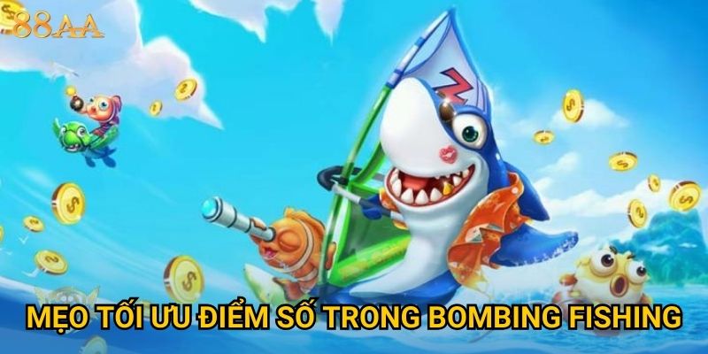Mẹo tối ưu điểm số trong Bombing Fishing